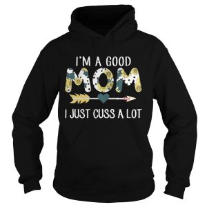 Official I’m a good mom I just cuss a lot shirt 1 Official I'm a good mom I just cuss a lot shirt 2