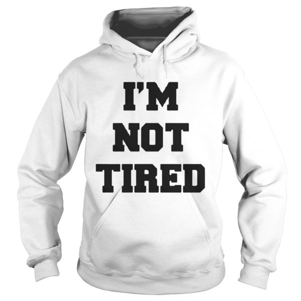 Official I’m not tired shirt