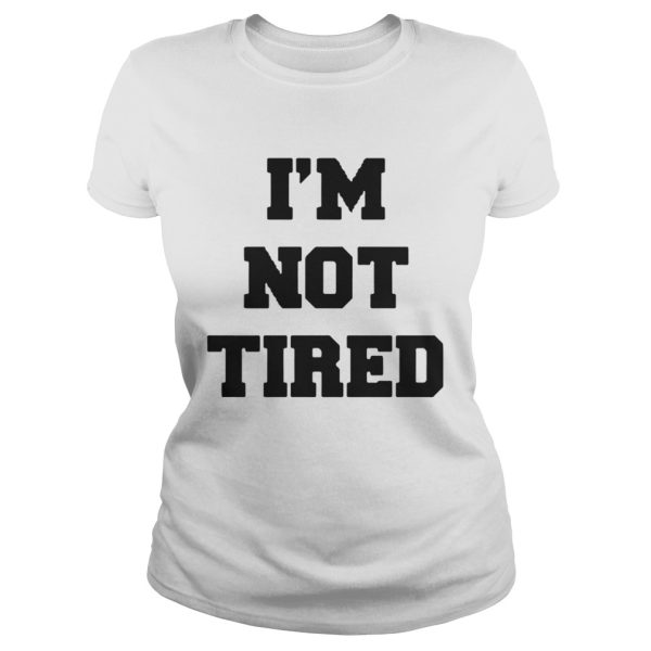 Official I’m not tired shirt