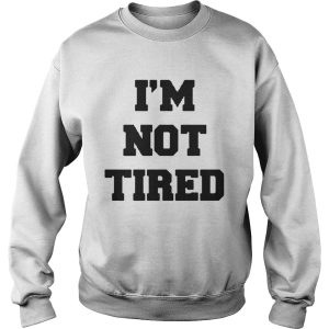Official I’m not tired shirt 2 Official I'm not tired shirt 3