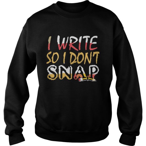 Official I Write So I Dont Snap Shirt