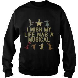 Official I wish my life was a musical shirt 2 Official I wish my life was a musical shirt 3