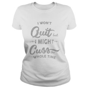 Official I won't quit but I might cuss the whole time shirt 2