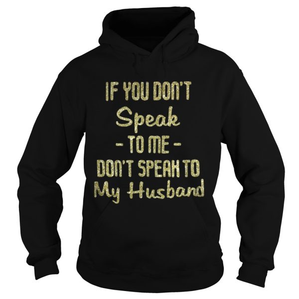 Official If you dont speak to me dont speak to my husband purl shirt