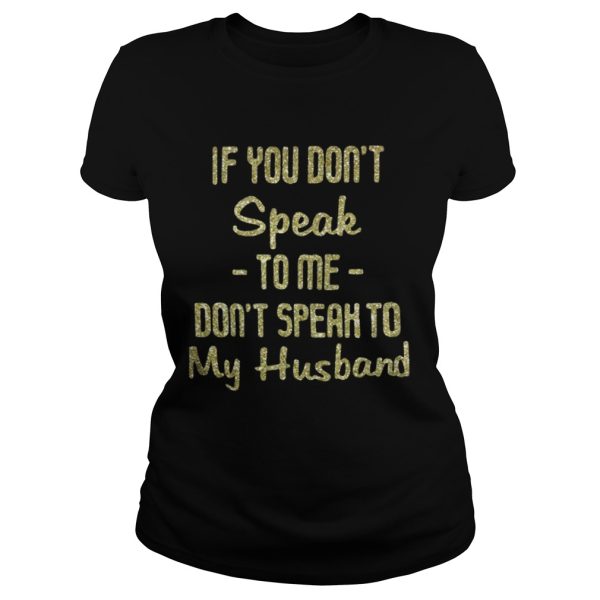 Official If you dont speak to me dont speak to my husband purl shirt