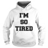 Official Im so tired shirt