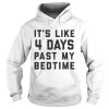 Official It’s Like 4 Days Past My Bedtime Shirt