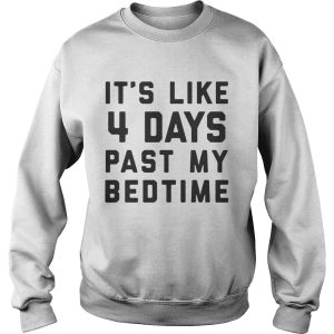 Official It's Like 4 Days Past My Bedtime Shirt 2