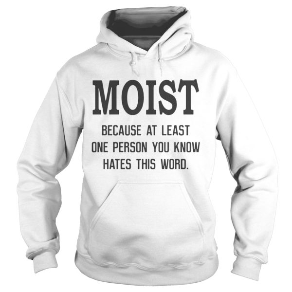 Official Moist because at least one person you know hates this word shirt