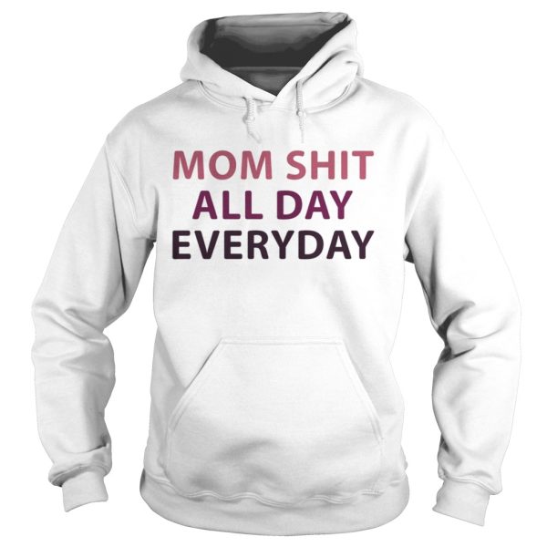 Official Mom shit all day everyday shirt