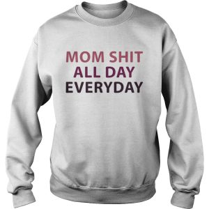 Official Mom shit all day everyday shirt 3