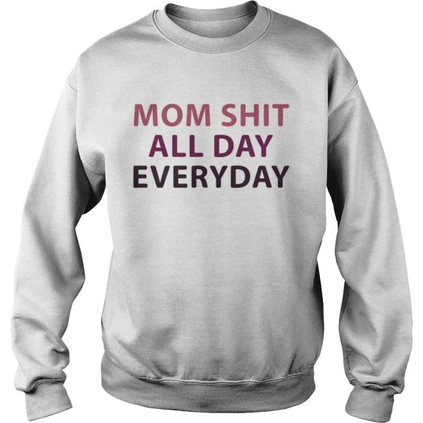 Official Mom shit all day everyday shirt