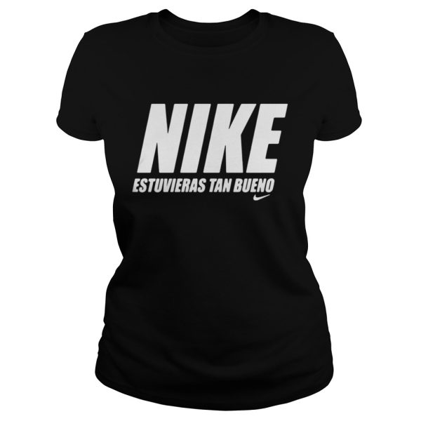 Official Nike estuvieras tan bueno shirt