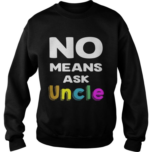 Official No means ask uncle shirt