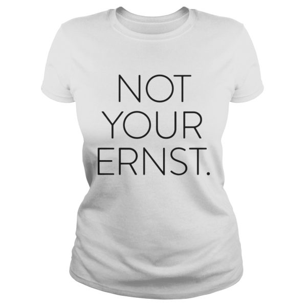 Official Not your ernst shirt