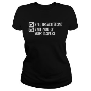 Official Still breastfeeding still none of your business shirt 1