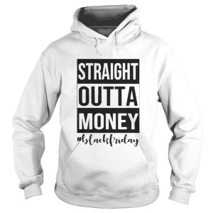 Official Straight outta money black Friday shirt 1