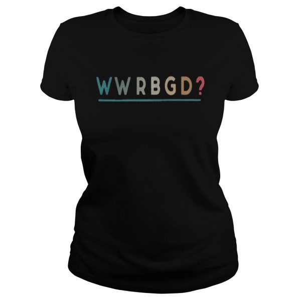 Official WWRBGD What would ruth bader ginsburg do shirt