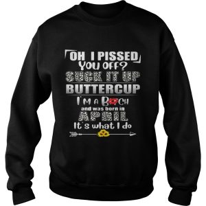 Oh I Pissed You Off Suck It Up Buttercup April Birthday Tee 3