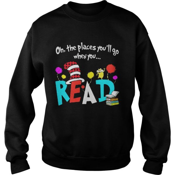 Oh The Places You’ll Go When You Read Shirt