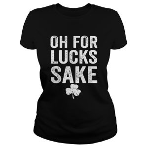 Oh for lucks sake shirt 1