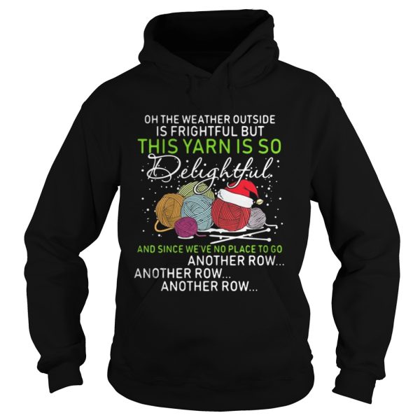 Oh the weather outside is frightful but this yarn is so delightful shirt