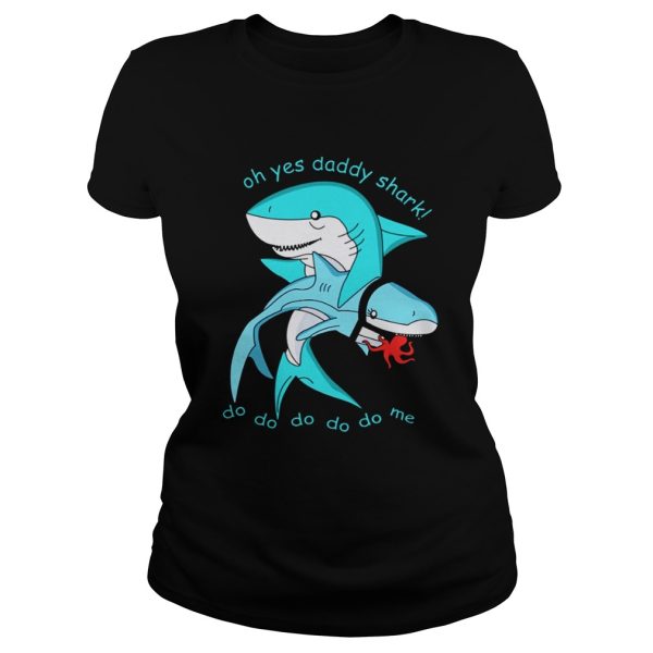 Oh yes daddy shark do do do do do me shirt