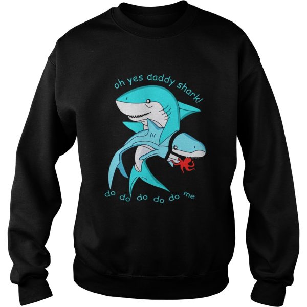 Oh yes daddy shark do do do do do me shirt