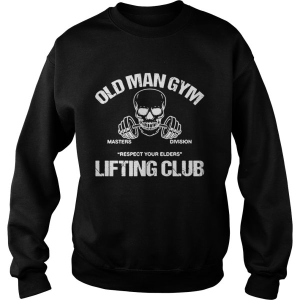 Old man gym masters division respect your elders lifting club shirt