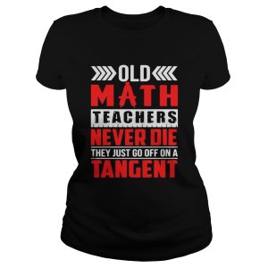 Old math teachers never die they just go off on a tangent shirt 1