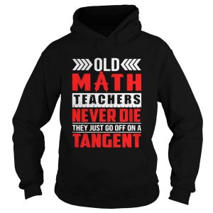 Old math teachers never die they just go off on a tangent shirt 2