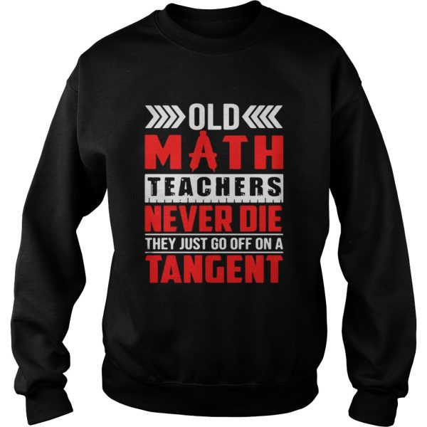 Old math teachers never die they just go off on a tangent shirt