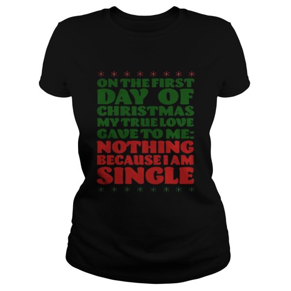 On the first day of christmas my true love gave to me nothing because I am single shirt