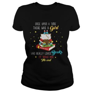 Once Upon A Time There Was A Girl Who Loved Books T Shirt 2