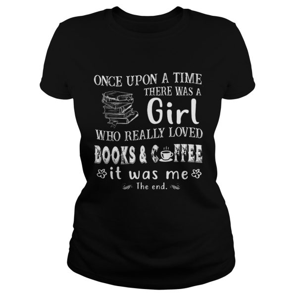 Once Upon A Time There Was A Girl Who Really Loved Books Coffee T-Shirt