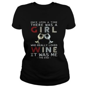 Once Upon A Time There Was A Girl Who Really Loved Wine It Was Me The End Shirt 2