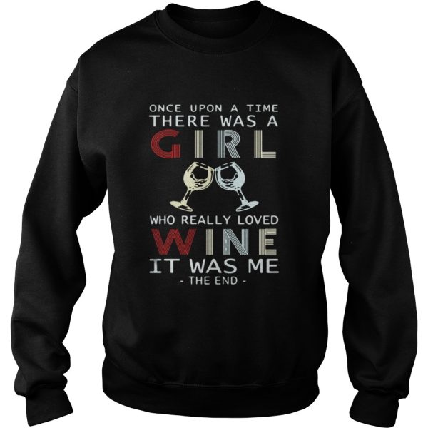 Once Upon A Time There Was A Girl Who Really Loved Wine It Was Me The End Shirt