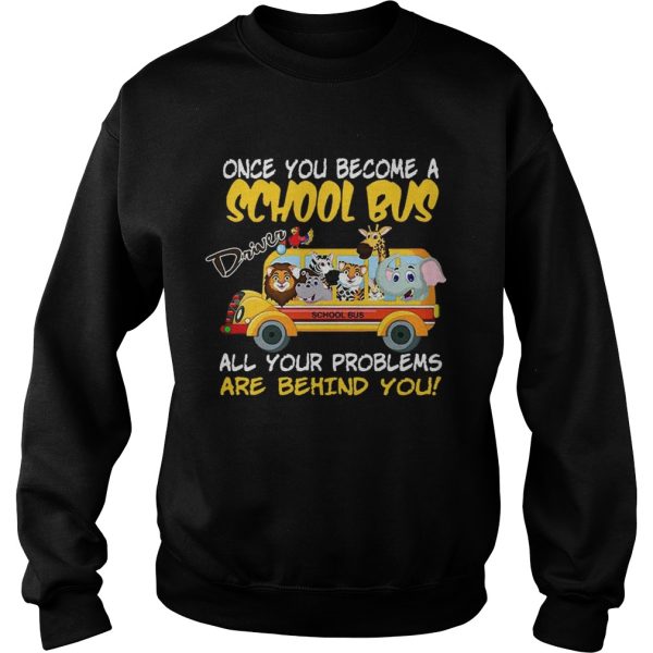 Once You Become A School Bus Driver All My Problems Are Behind Me Zoo Version shirt