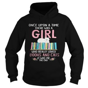 Once upon a time there was a girl who really loved books and cats it was me shirt 1