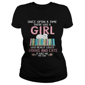 Once upon a time there was a girl who really loved books and cats it was me shirt 2