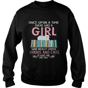 Once upon a time there was a girl who really loved books and cats it was me shirt 3