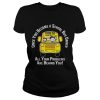 Once you become a school bus driver all your problem are behind you shirt
