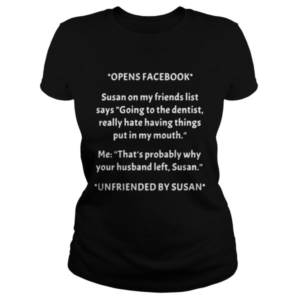 Opens facebook susan on my friends list says going to the dentist shirt
