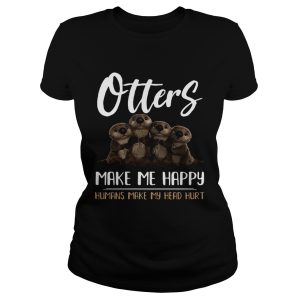 Otters make me happy humans make head hurt shirt 1