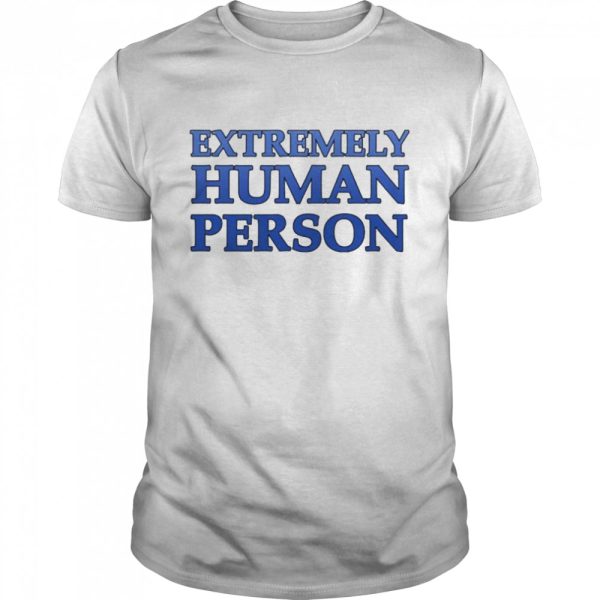 Overly Sarcastic Productions Extremely Human Person Shirt