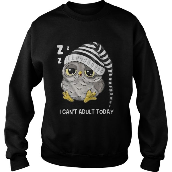 Owl I can’t adult today shirt