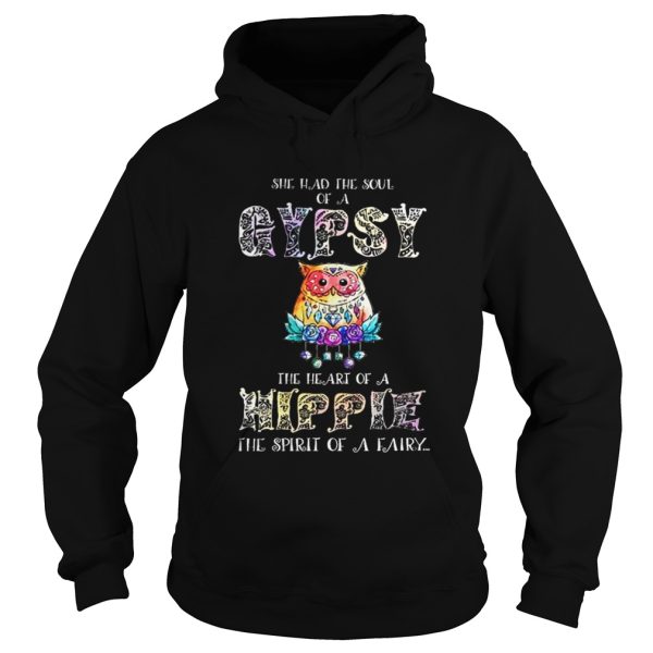 Owl She had the soul of a gypsy the heart of a hippie the spirit of a fairy shirt