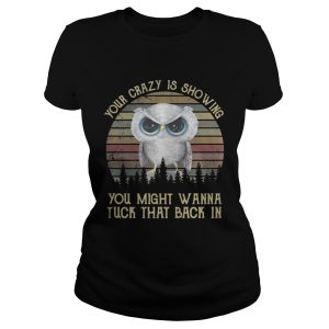 Owl your crazy is showing you might wanna tuck that back in shirt 2