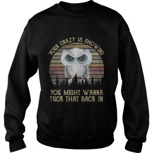 Owl your crazy is showing you might wanna tuck that back in shirt 3