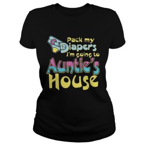 Pack my diapers I'm going to Auntie's house shirt 1